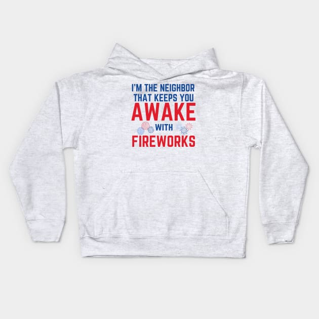 I'm the Neighbor That Keeps You Awake with Fireworks Kids Hoodie by MalibuSun